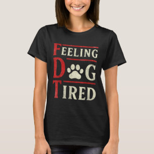 Feeling Dog Tired T-Shirt