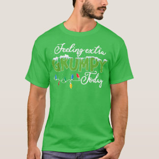Feeling Extra Grumpy Today Funny Christmas 2022 22 T-Shirt