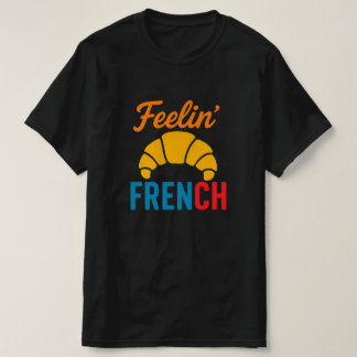 Feeling French ,funny T-Shirt,unisex shirt
