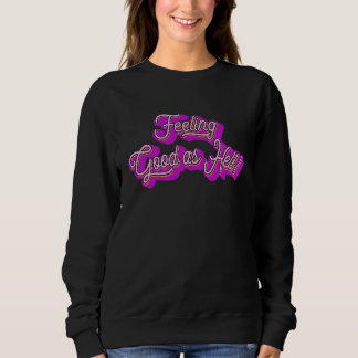 Feeling Good As Hell Sweatshirt