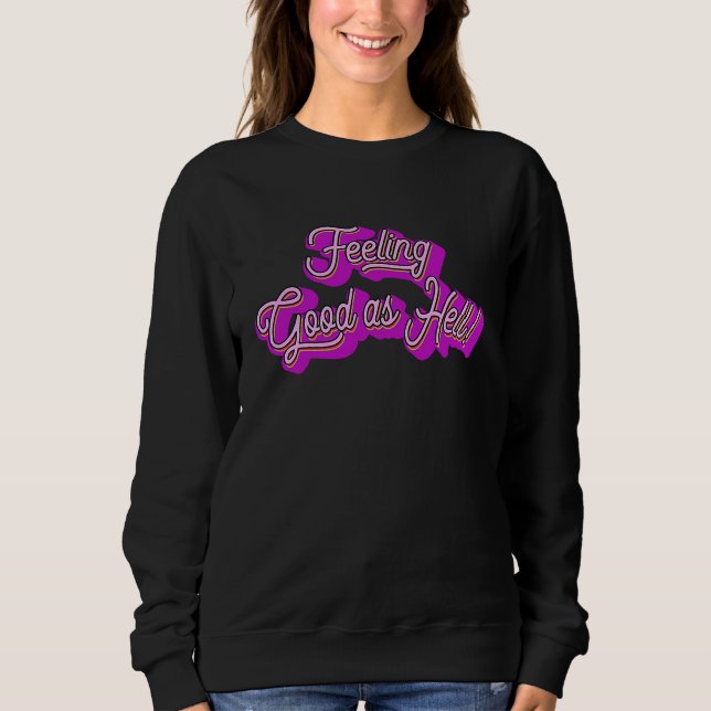 Feeling Good As Hell Sweatshirt (Front)