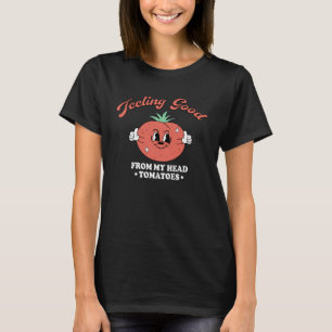 Feeling Good From My Head Tomatoes Vegetables T-Shirt