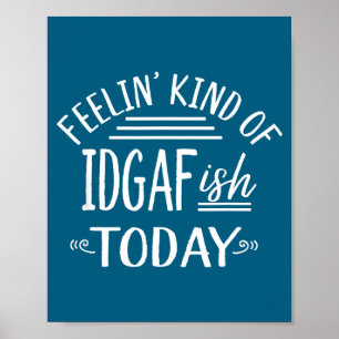 Feeling Kind Of Idgaf-ioday Funny Meme Sarcasm Quo Poster