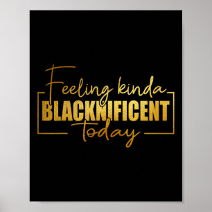 Feeling Kinda Blacknificent Today Pride Black Hist Poster