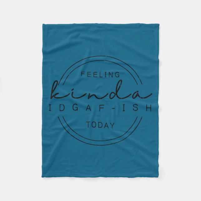 Feeling kinda idgaf-ish today, funny sarcastic  fleece blanket (Front)