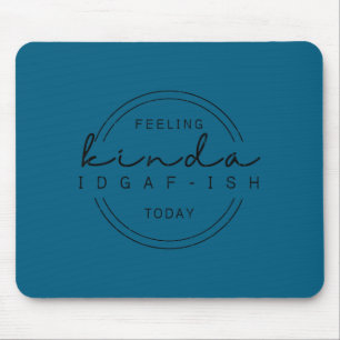 Feeling kinda idgaf-ish today, funny sarcastic mouse pad