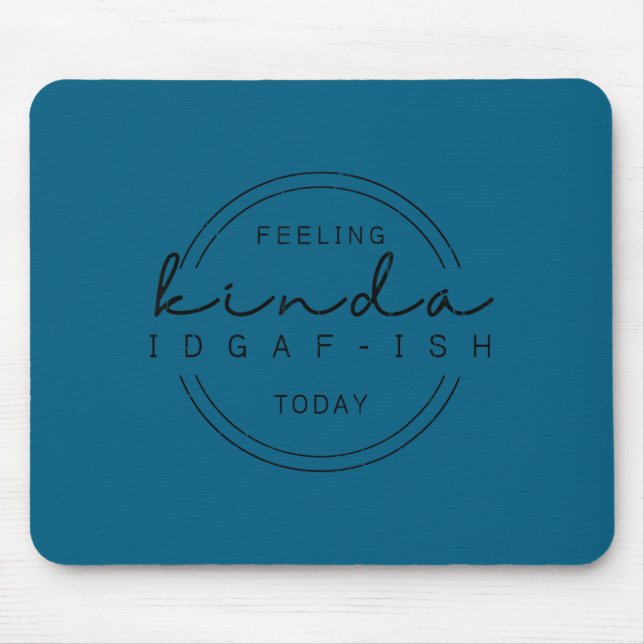 Feeling kinda idgaf-ish today, funny sarcastic  mouse pad (Front)