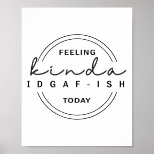 Feeling Kinda Idgaf-ish Today Poster