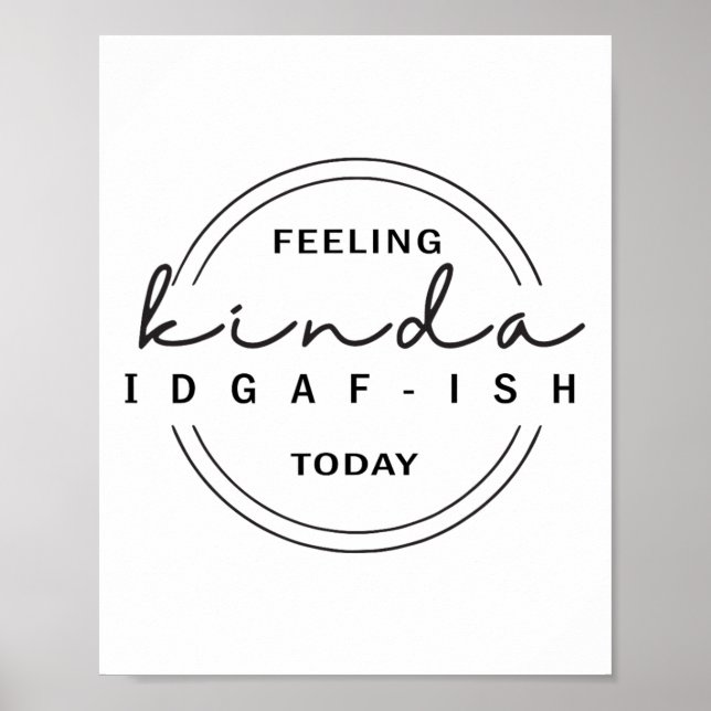 Feeling Kinda Idgaf-ish Today  Poster (Front)