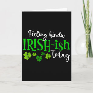 Feeling Kinda Irish Ish Today Shamrock Proud St Pa Card