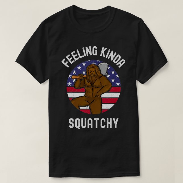 Feeling Kinda Squatchy  American Lumberjack Bigfoo T-Shirt (Design Front)