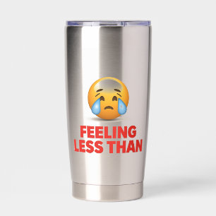 Feeling Less Than Insulated Tumbler