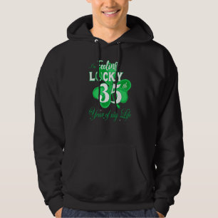 Feeling Lucky 35th Year Of My Life Irish St Patric Hoodie