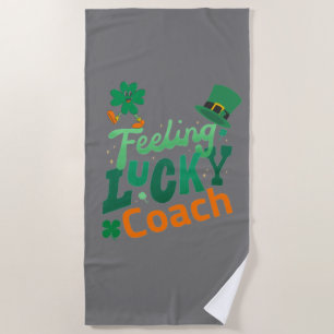 Feeling lucky coach for irish saint patrick's day  beach towel
