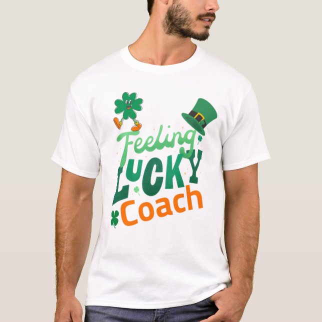 Feeling lucky coach for irish saint patrick's day  T-Shirt (Front)
