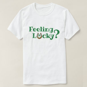 Feeling Lucky? T-Shirt