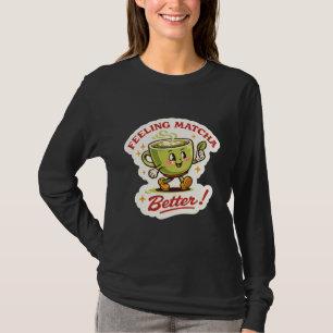 Feeling Matcha Better – Matcha Latte Pun Retro T-Shirt