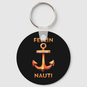 Feeling Nauti Funny Sailing And Boating Key Ring