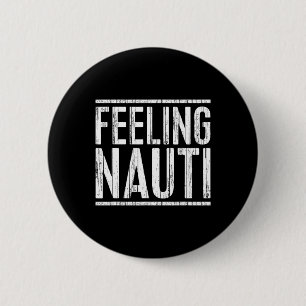 Feeling Nauti Shirt Men Women Boat Captain Sailing 6 Cm Round Badge