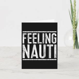 Feeling Nauti Shirt Men Women Boat Captain Sailing Card