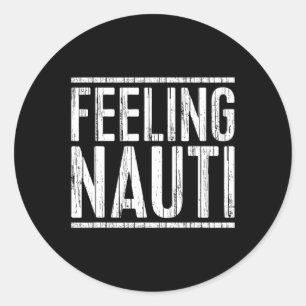 Feeling Nauti Shirt Men Women Boat Captain Sailing Classic Round Sticker