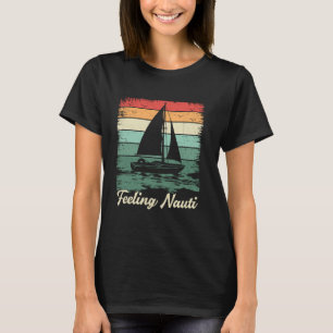 Feeling Nauti Vintage Sailing Sail Boat Sailor T-Shirt