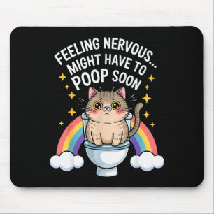 Feeling Nervous Might Have To Poop Soon Funny Cat Mouse Pad