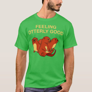 Feeling Otterly Good Otter Lover Positive Quote Se T-Shirt