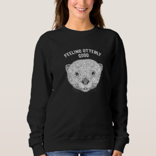 Feeling Otterly Good Otter Lover Positivity Sea Ot Sweatshirt