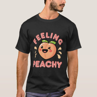 Feeling Peachy Peach Fruit Happy Positivity Happin T-Shirt