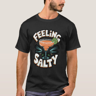 Feeling Salty Margarita Funny Party Meme T-Shirt