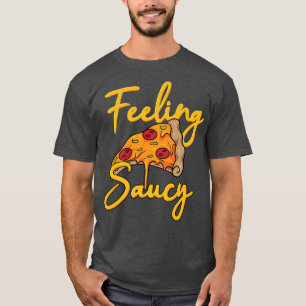 Feeling Saucy Funny Pizza Lover Mood Pun Joke Prem T-Shirt
