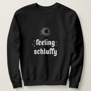 Feeling Schluffy Yiddish Sweatshirt