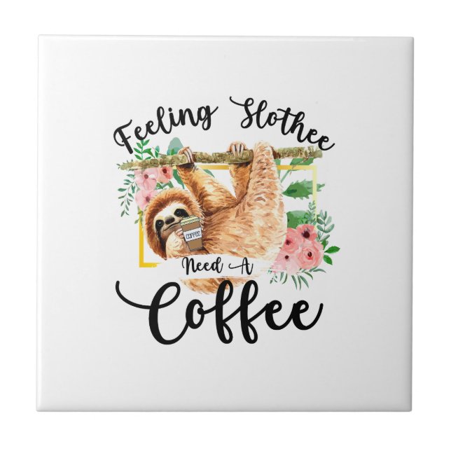 Feeling Slothee Need A Coffee Ceramic Tile (Front)