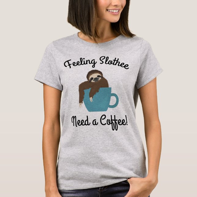 Feeling Slothee Need a Coffee Funny Sloth T-Shirt (Front)