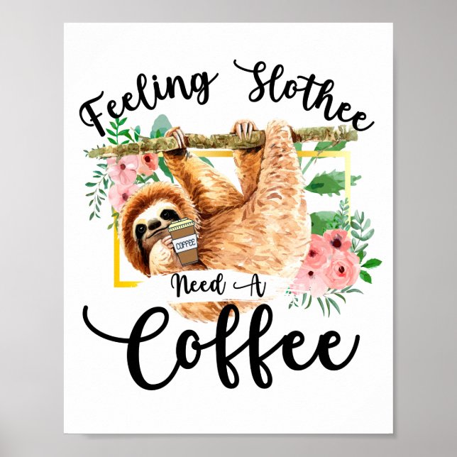 Feeling Slothee Need A Coffee Poster (Front)