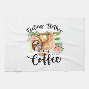 Feeling Slothee Need A Coffee Tea Towel