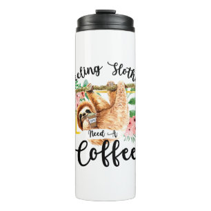 Feeling Slothee Need A Coffee Thermal Tumbler