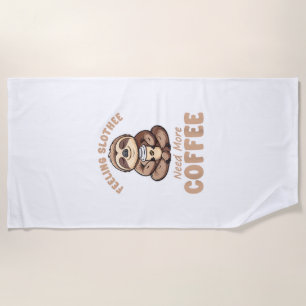 Feeling Slothee Need More Coffee Funny Sloth Love Beach Towel