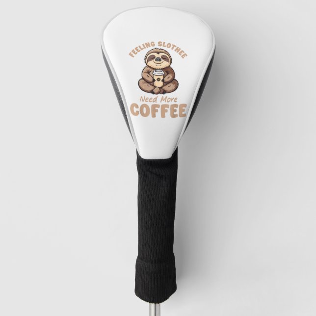 Feeling Slothee Need More Coffee Funny Sloth Love  Golf Head Cover (Front)