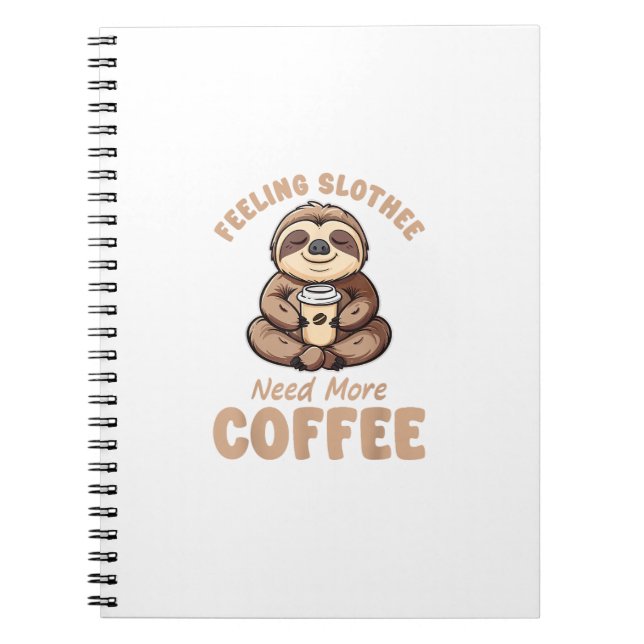 Feeling Slothee Need More Coffee Funny Sloth Love  Notebook (Front)