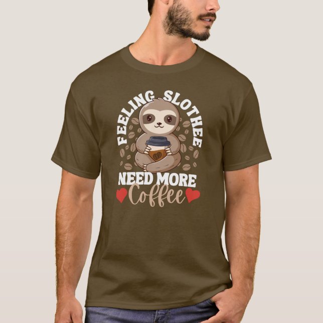 Feeling Slothee Need More Coffee Funny Sloth Love  T-Shirt (Front)