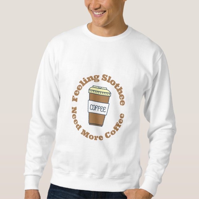Feeling Slothee Need More Coffee - Men sweat shirt (Front)