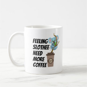 Feeling slothee need more coffee mug