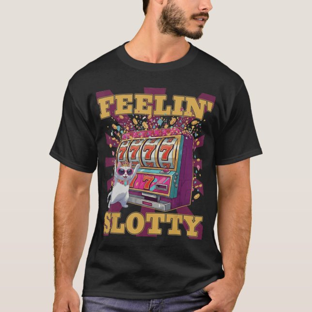 Feeling Slotty Funny Casino Cat Slot Machine Lucky T-Shirt (Front)