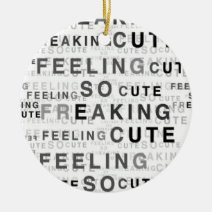 Feeling So Freaking Cute Text Design Ceramic Ornament