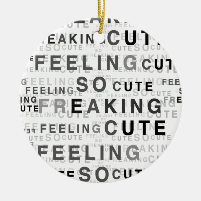 Feeling So Freaking Cute Text Design  Ceramic Ornament (Front)