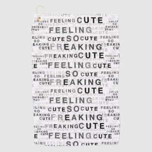 Feeling So Freaking Cute Text Design Golf Towel