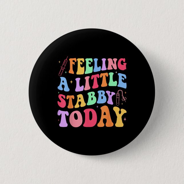 Feeling Stabb-y Today Phlebotomy Phlebotomist Tech 6 Cm Round Badge (Front)