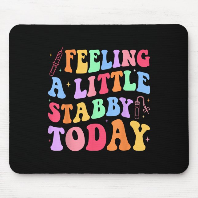 Feeling Stabb-y Today Phlebotomy Phlebotomist Tech Mouse Pad (Front)